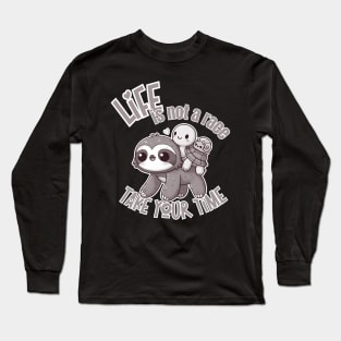 Life is not a Race, take your time Long Sleeve T-Shirt